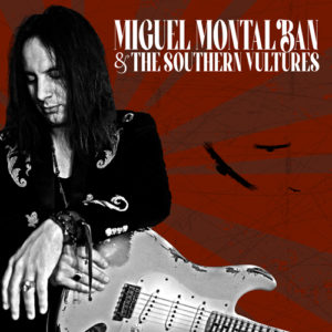 Leia mais sobre o artigo Miguel Montalban hoje é o lançamento mundial do albúm “And The Southern Vultures”.